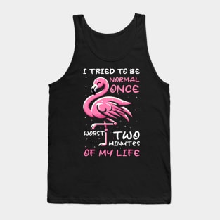 Funny Flamingo I Tried To Be Normal Once Worst Two Minutes Of My Life Tank Top